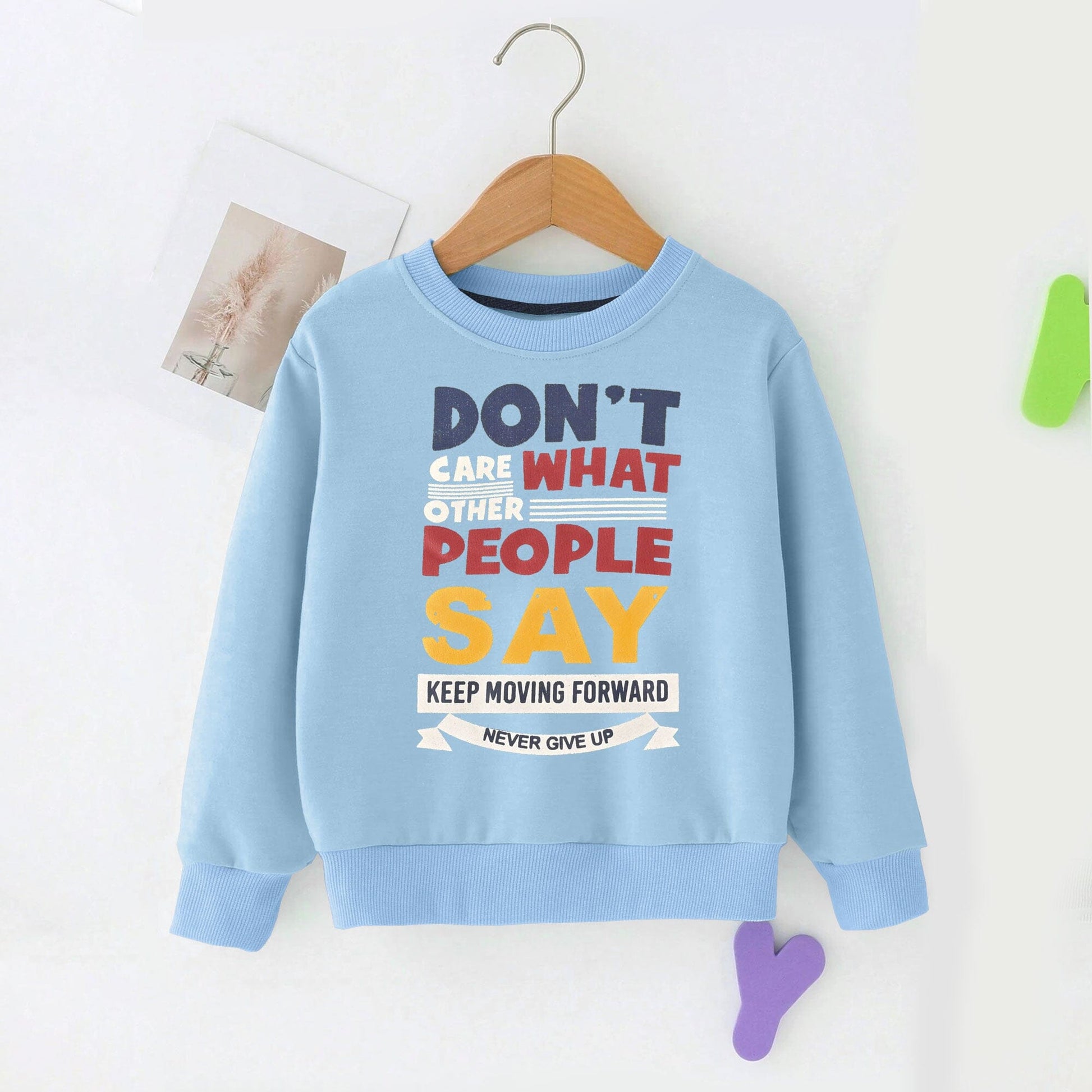 Kid's Don't Care What People Say Printed Fleece Sweat Shirt Kid's Sweat Shirt SNR Powder Blue 9-12 Months 